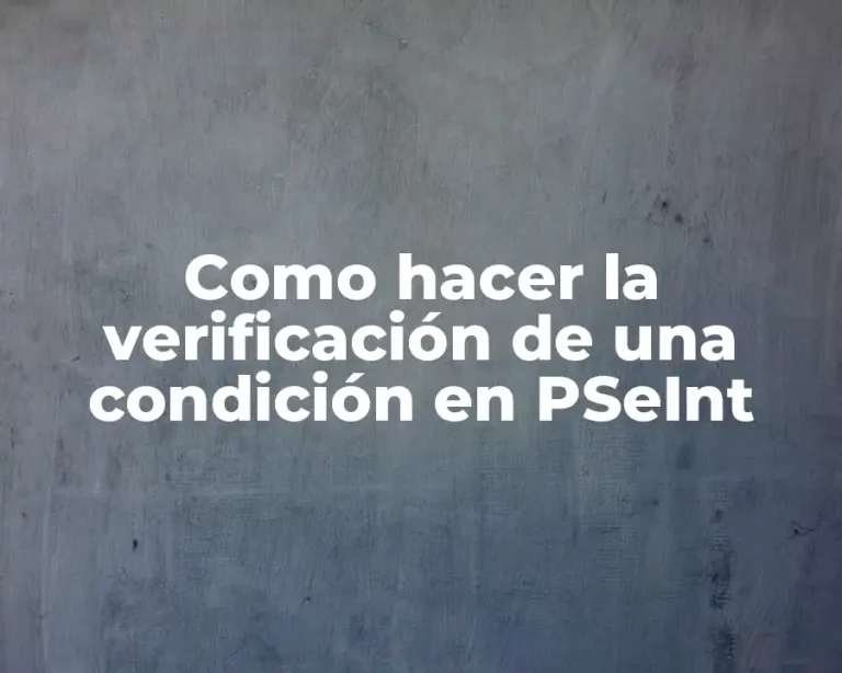 Como hacer la verificación de una condición en PSeInt