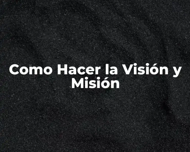 Como Hacer la Visión y Misión