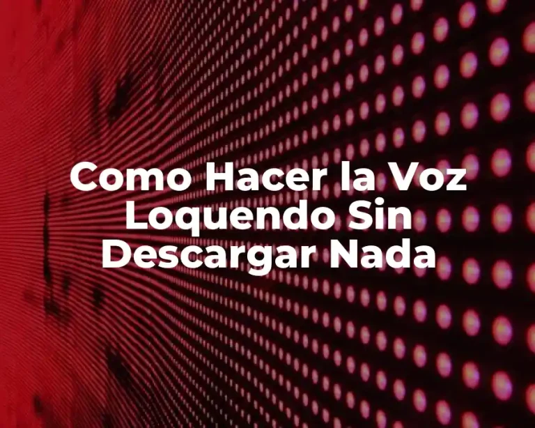 Como Hacer la Voz Loquendo Sin Descargar Nada