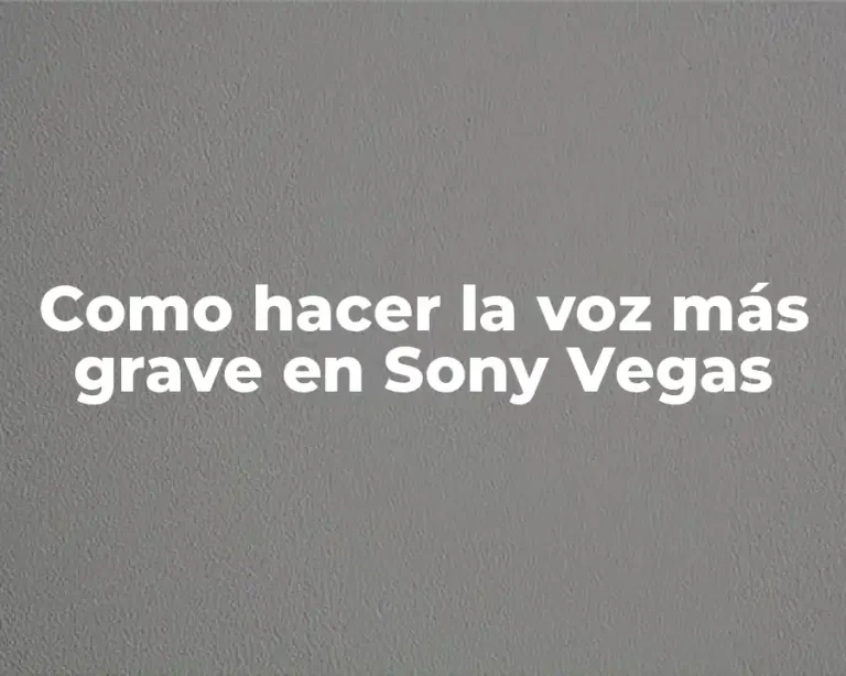 Como hacer la voz más grave en Sony Vegas