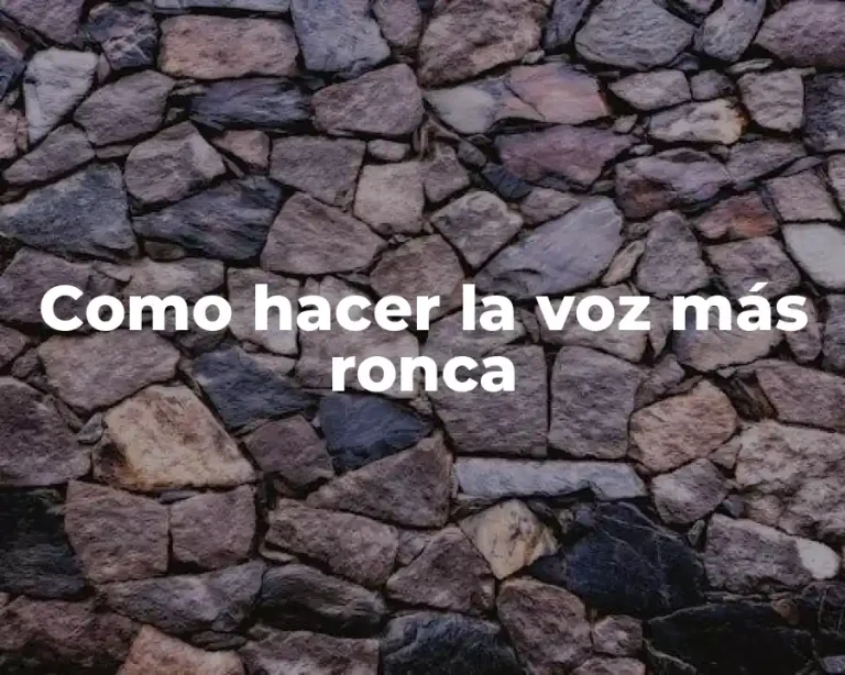 Como hacer la voz más ronca