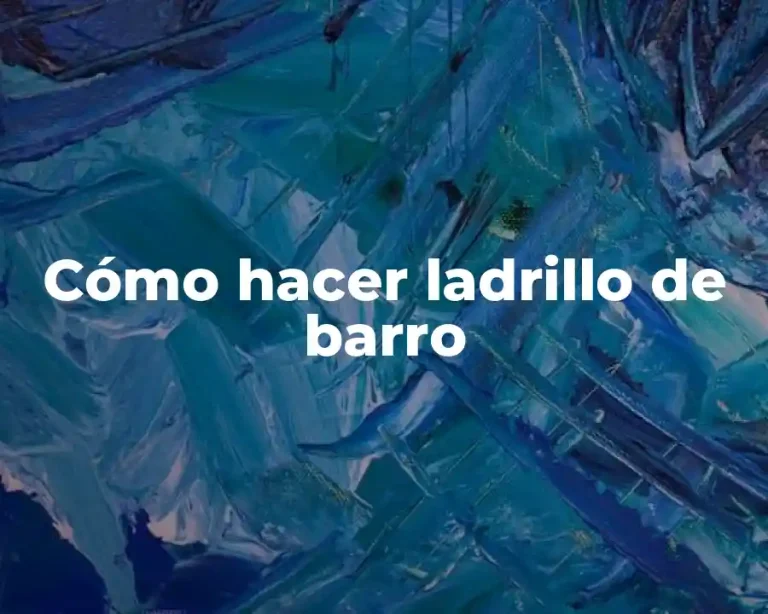 Cómo hacer ladrillo de barro