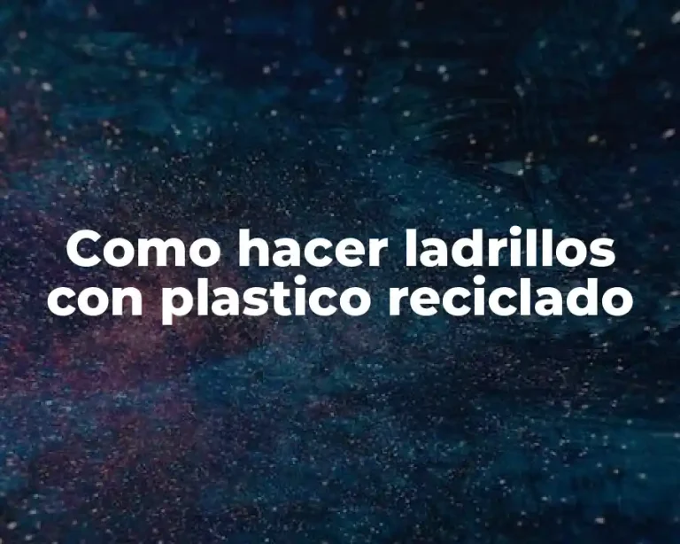 Como hacer ladrillos con plastico reciclado