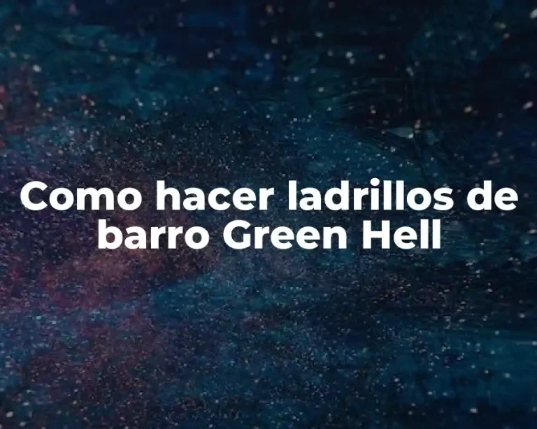 Como hacer ladrillos de barro Green Hell