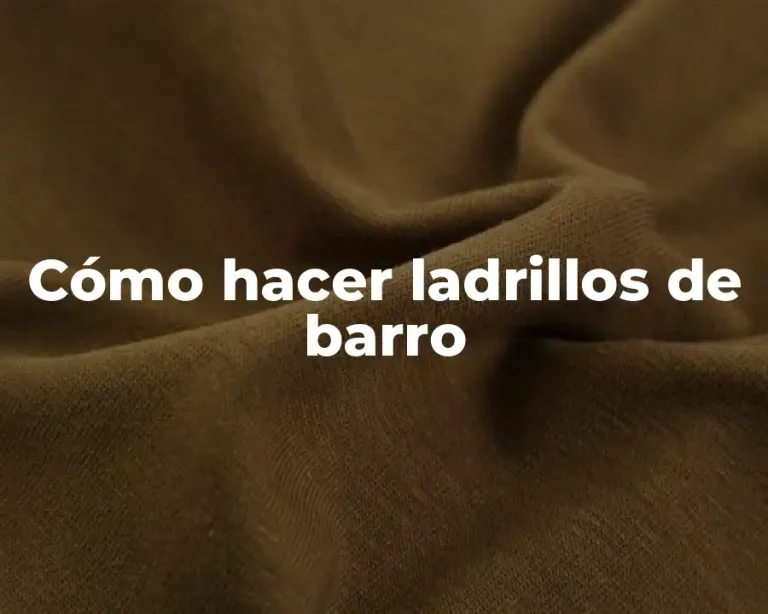 Cómo hacer ladrillos de barro
