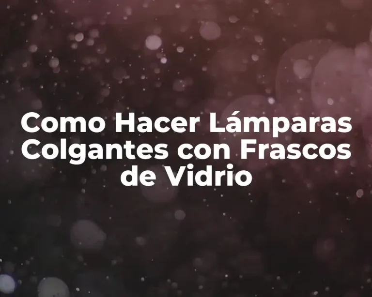 Como Hacer Lámparas Colgantes con Frascos de Vidrio