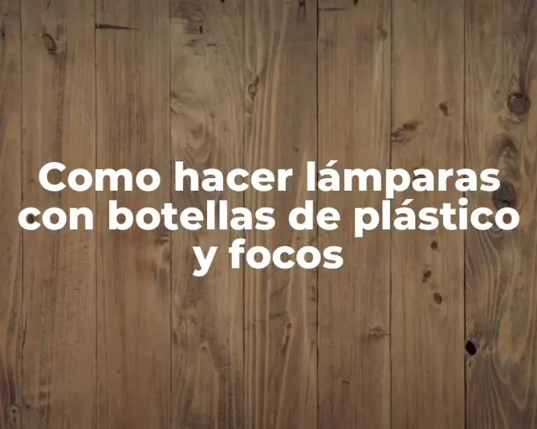 Como hacer lámparas con botellas de plástico y focos