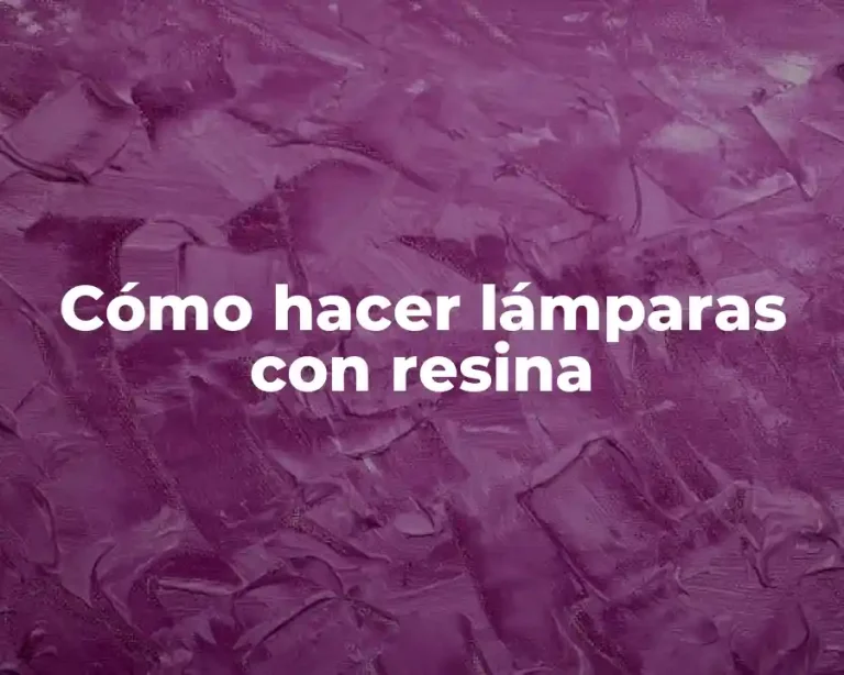 Cómo hacer lámparas con resina