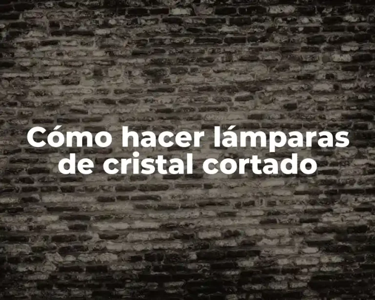 Cómo hacer lámparas de cristal cortado