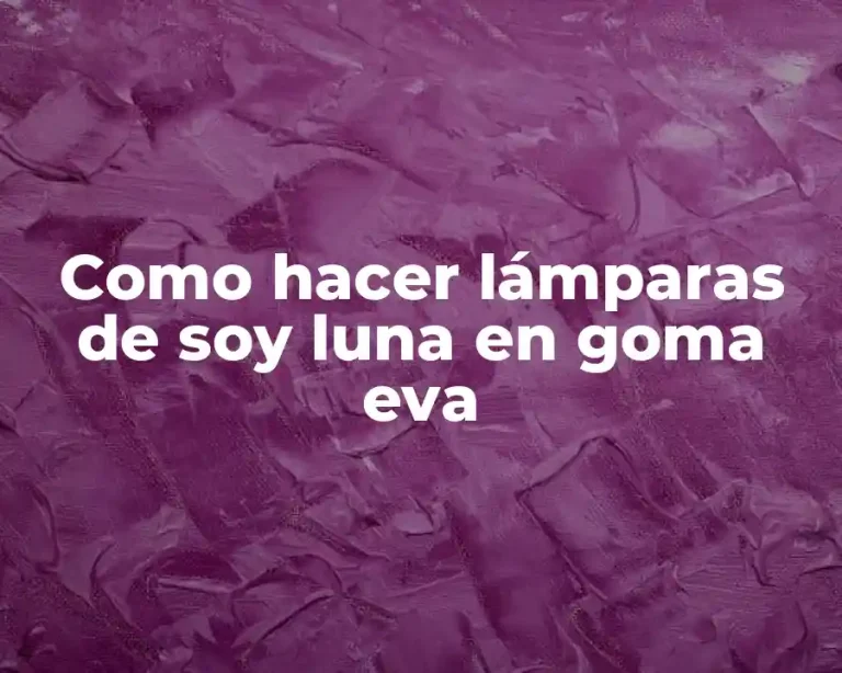Como hacer lámparas de soy luna en goma eva