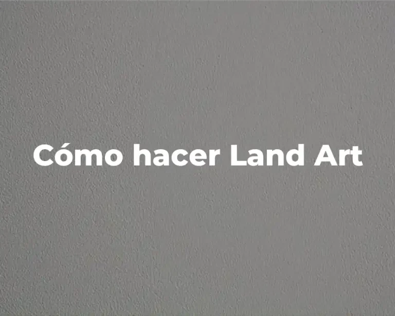 Cómo hacer Land Art