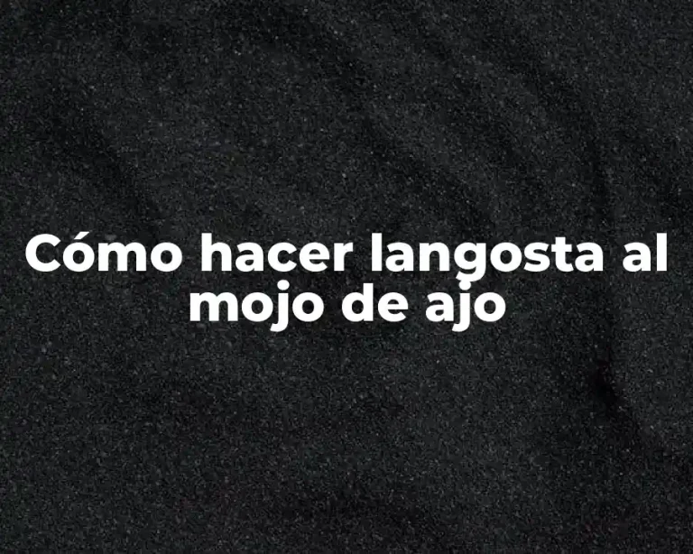 Cómo hacer langosta al mojo de ajo