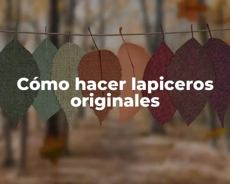 Cómo hacer lapiceros originales