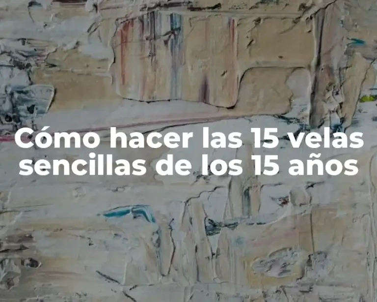 Cómo hacer las 15 velas sencillas de los 15 años