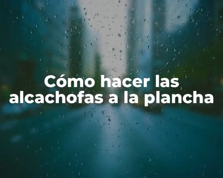 Cómo hacer las alcachofas a la plancha