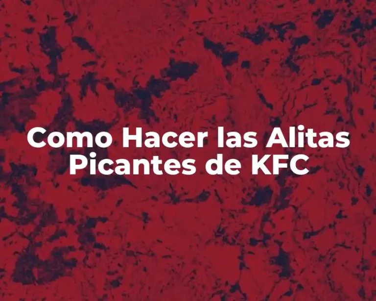 Como Hacer las Alitas Picantes de KFC
