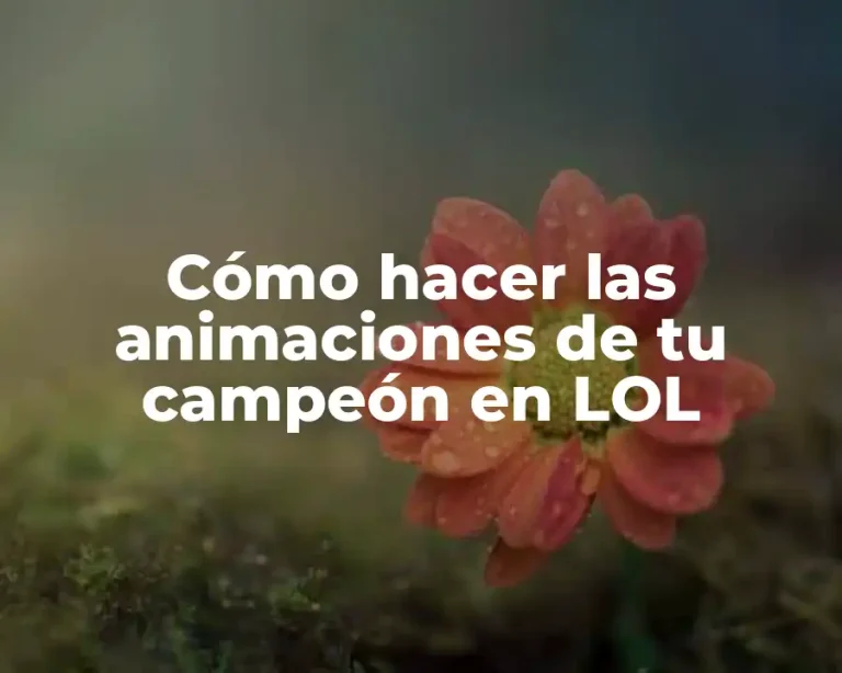 Cómo hacer las animaciones de tu campeón en LOL