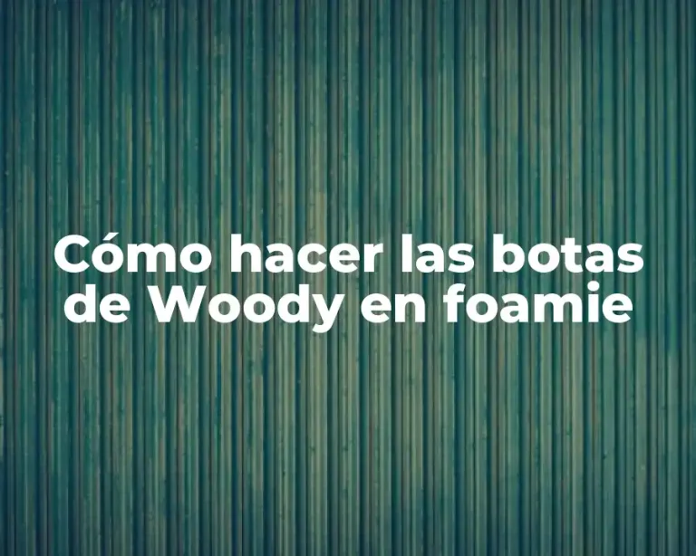Cómo hacer las botas de Woody en foamie