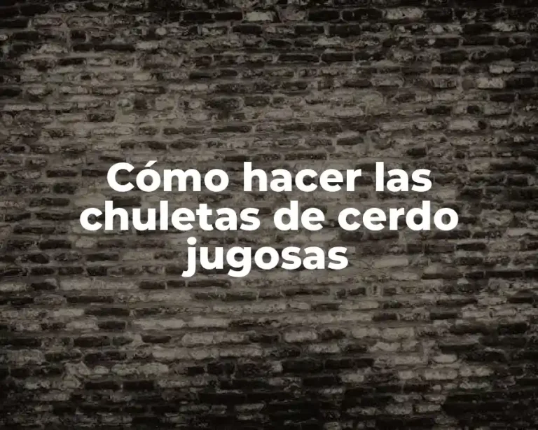 Cómo hacer las chuletas de cerdo jugosas