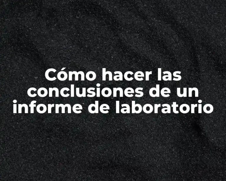 Cómo hacer las conclusiones de un informe de laboratorio