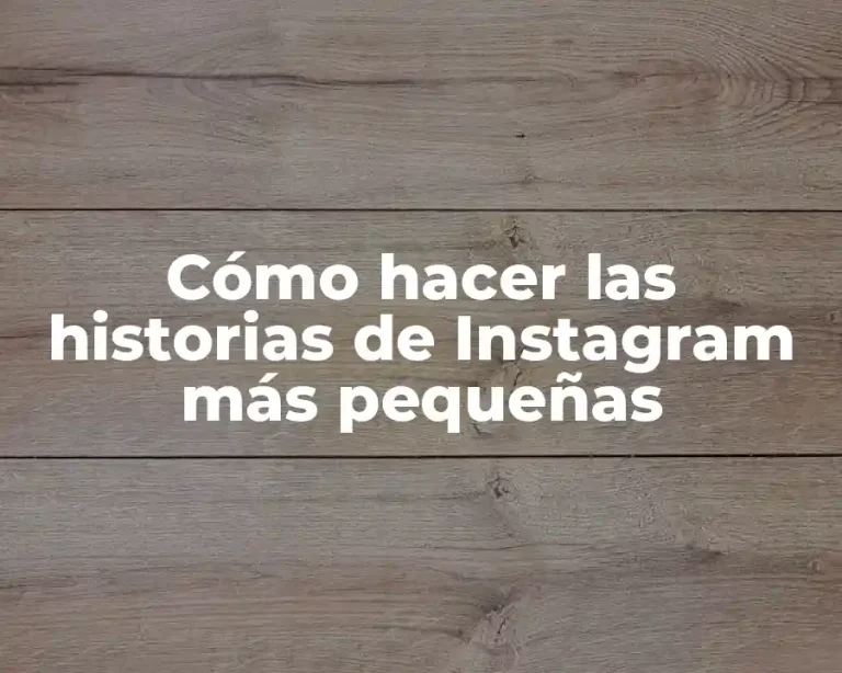 Cómo hacer las historias de Instagram más pequeñas