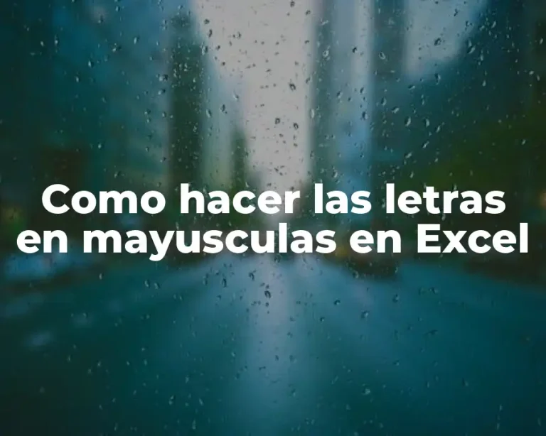Como hacer las letras en mayusculas en Excel