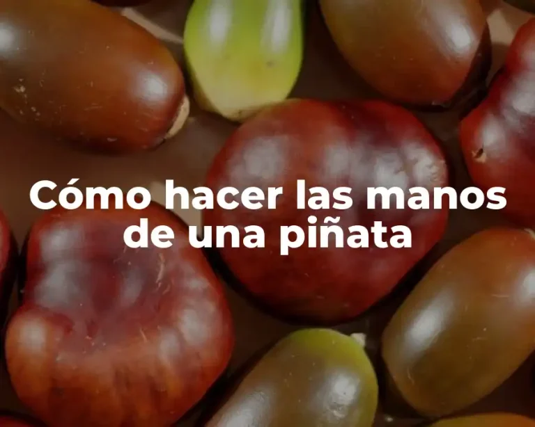 Cómo hacer las manos de una piñata