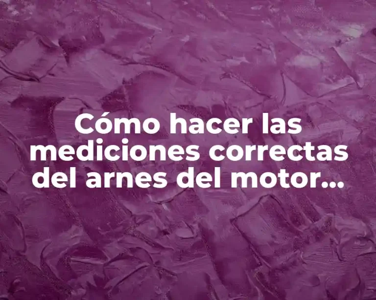 Cómo hacer las mediciones correctas del arnes del motor reciprocante