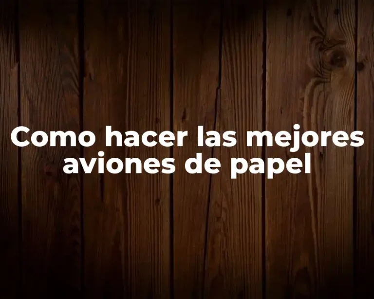 Como hacer las mejores aviones de papel