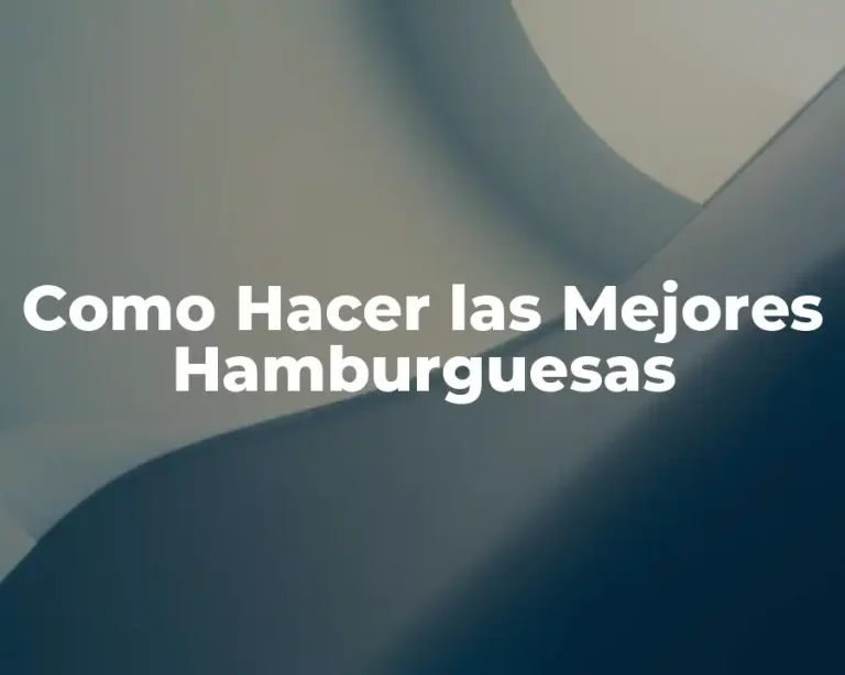 Como Hacer las Mejores Hamburguesas