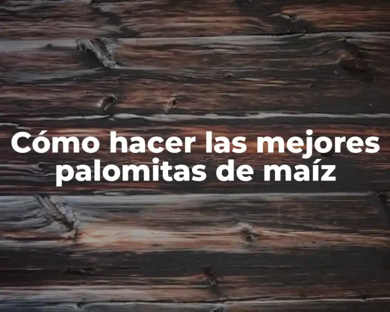 Cómo hacer las mejores palomitas de maíz