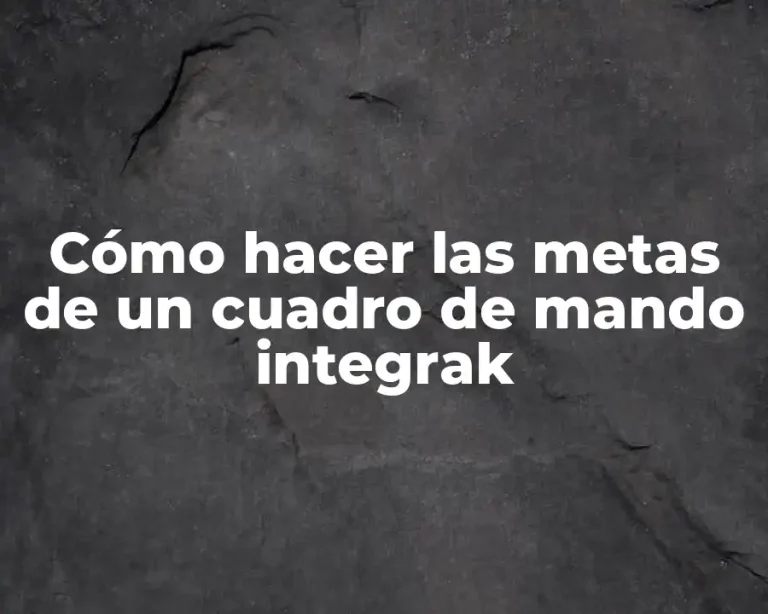 Cómo hacer las metas de un cuadro de mando integrak