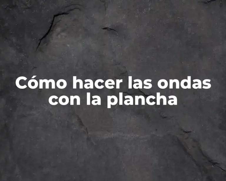 Cómo hacer las ondas con la plancha