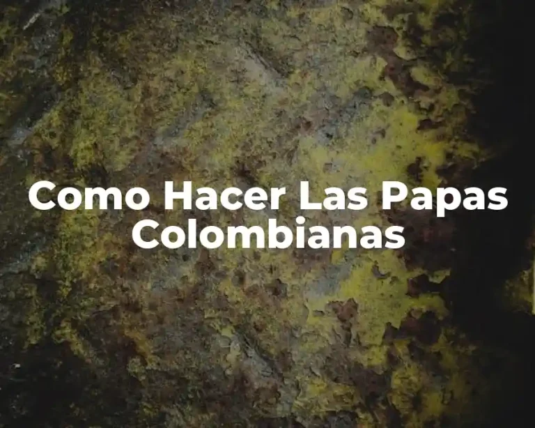 Como Hacer Las Papas Colombianas