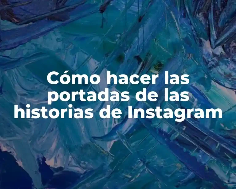 Cómo hacer las portadas de las historias de Instagram
