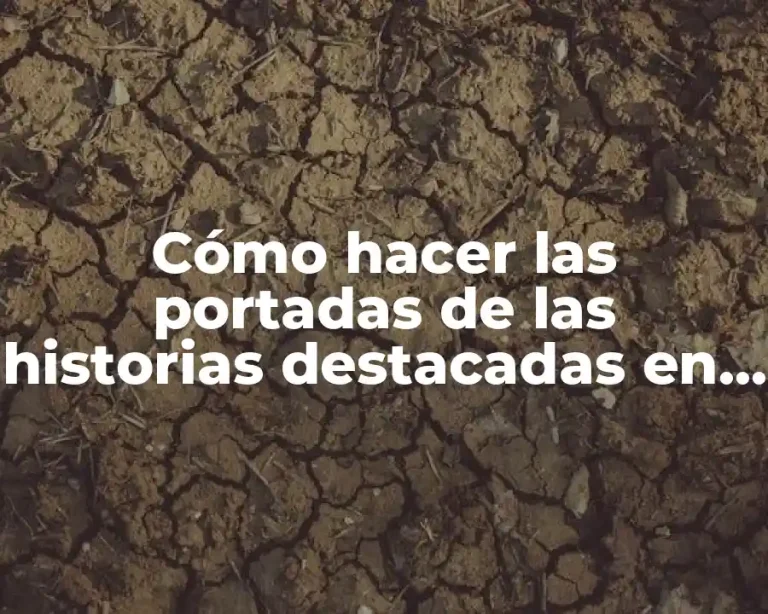 Cómo hacer las portadas de las historias destacadas en Instagram