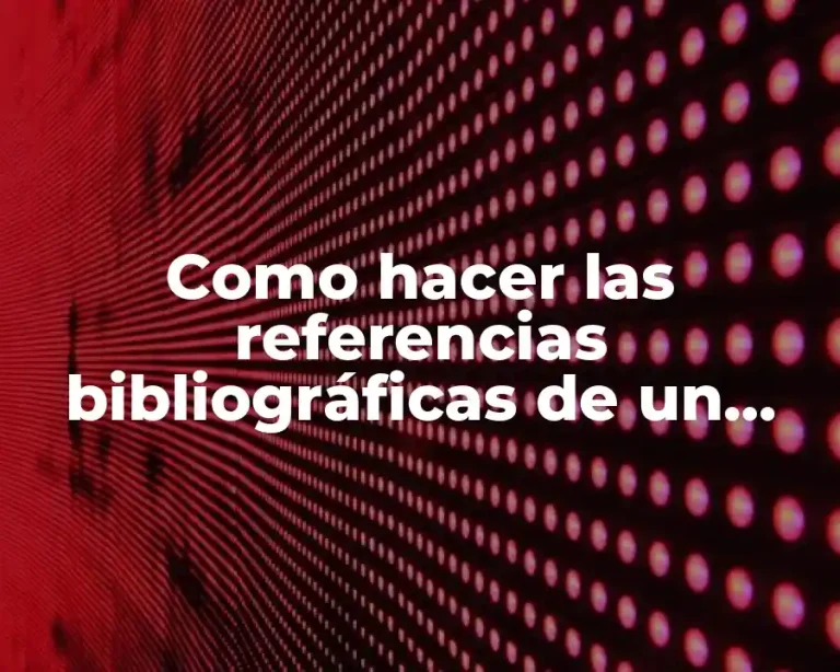 Como hacer las referencias bibliográficas de un tema de investigación