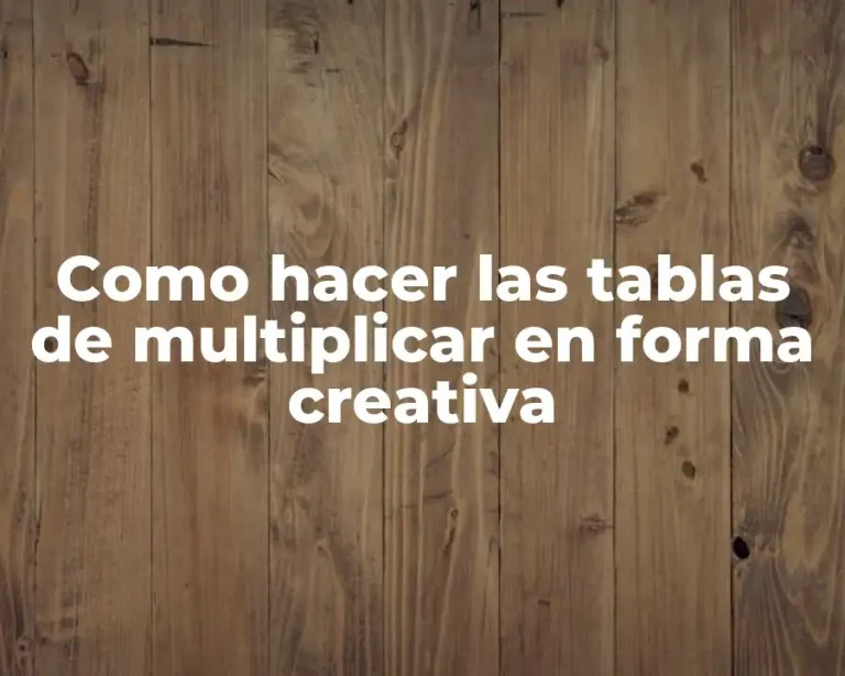 Como hacer las tablas de multiplicar en forma creativa