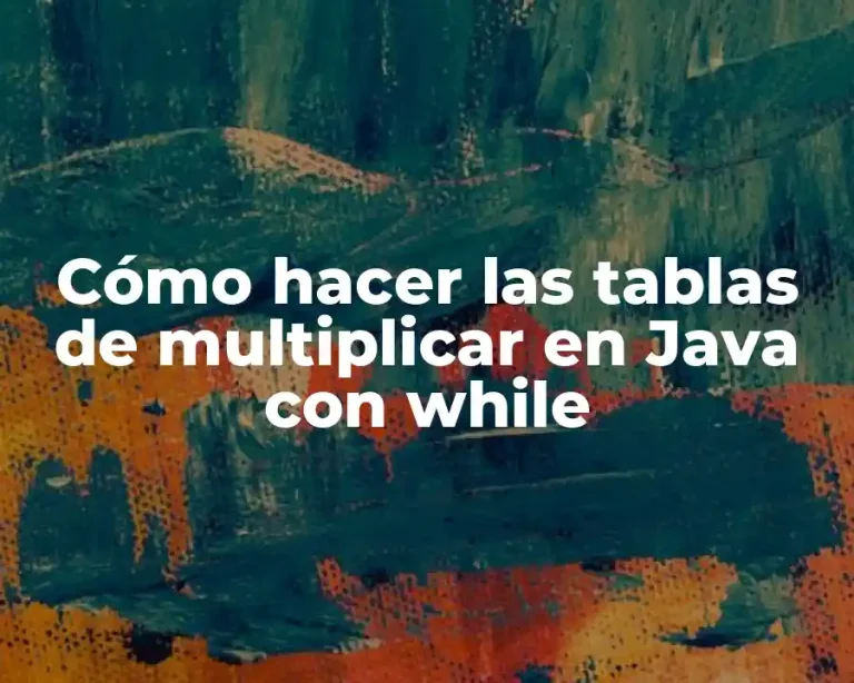 Cómo hacer las tablas de multiplicar en Java con while