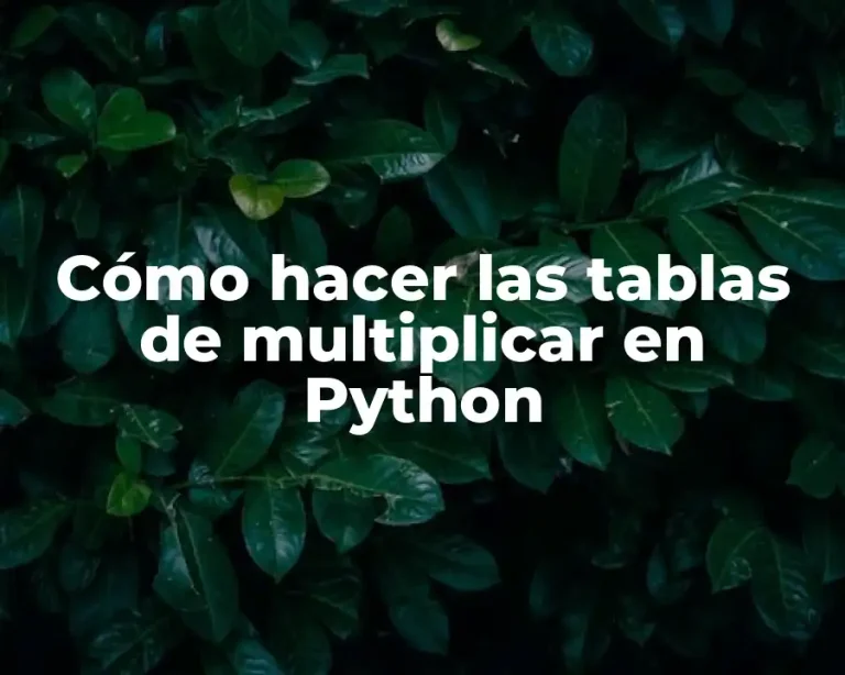 Cómo hacer las tablas de multiplicar en Python