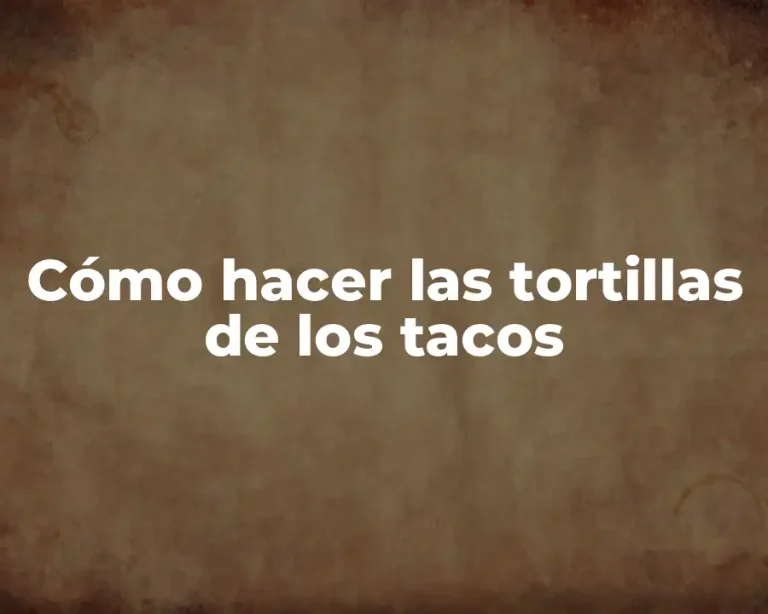 Cómo hacer las tortillas de los tacos