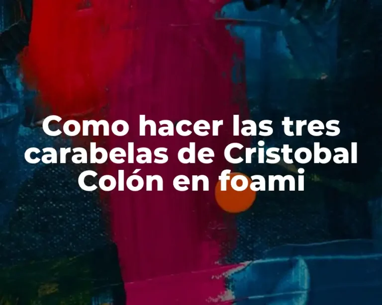 Como hacer las tres carabelas de Cristobal Colón en foami