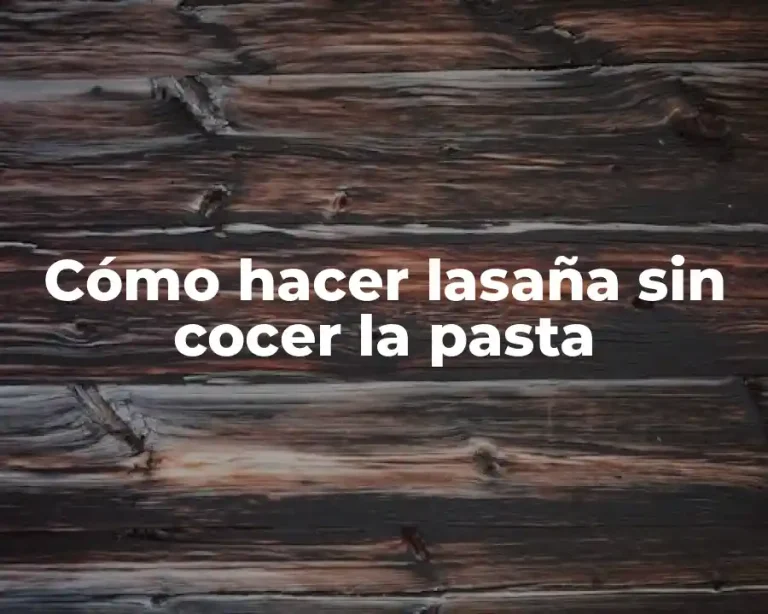 Cómo hacer lasaña sin cocer la pasta