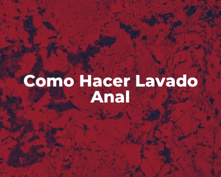 Como Hacer Lavado Anal