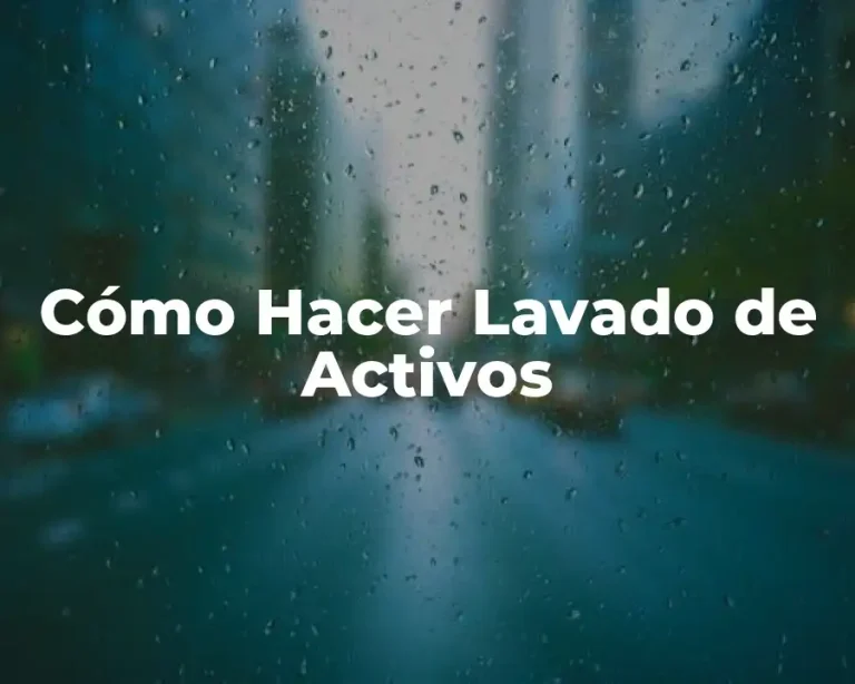 Cómo Hacer Lavado de Activos