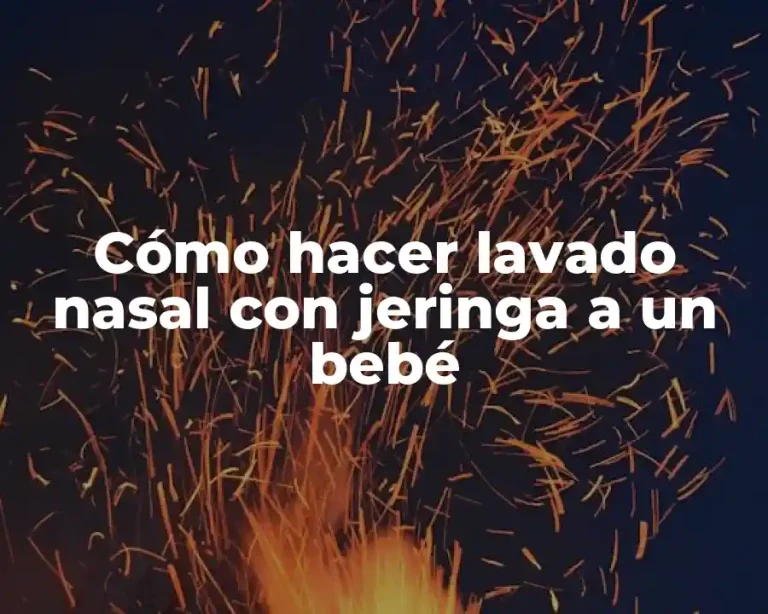 Cómo hacer lavado nasal con jeringa a un bebé