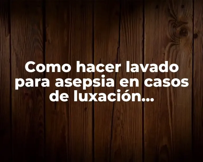 Como hacer lavado para asepsia en casos de luxación acromioclavicular