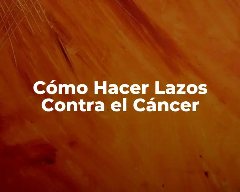 Cómo Hacer Lazos Contra el Cáncer
