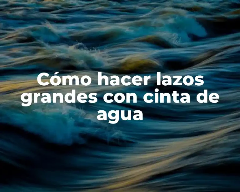 Cómo hacer lazos grandes con cinta de agua
