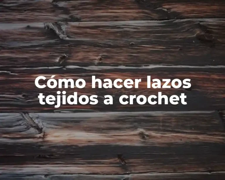 Cómo hacer lazos tejidos a crochet